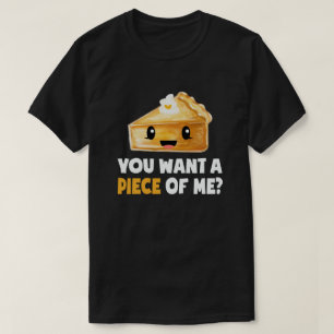 you want a piece of me pumpkin pie Thanksgiving T-Shirt