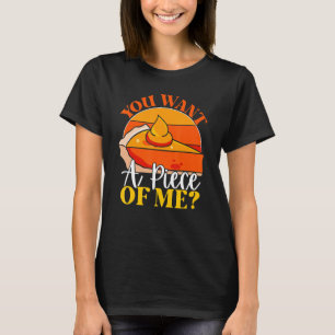 You Want A Piece Of Me Pumpkin Slice Of Pie Holid T-Shirt