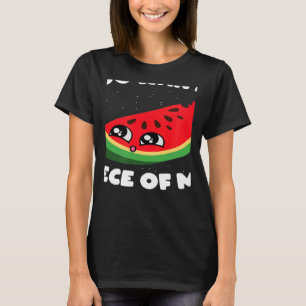 You Want A Piece Of Me Summer Fruit Melon Watermel T-Shirt