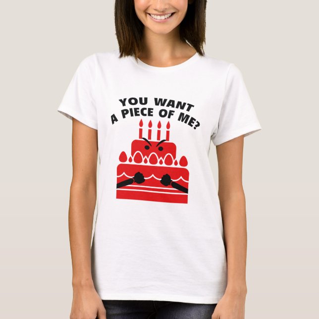You Want A Piece Of Me? T-Shirt (Front)