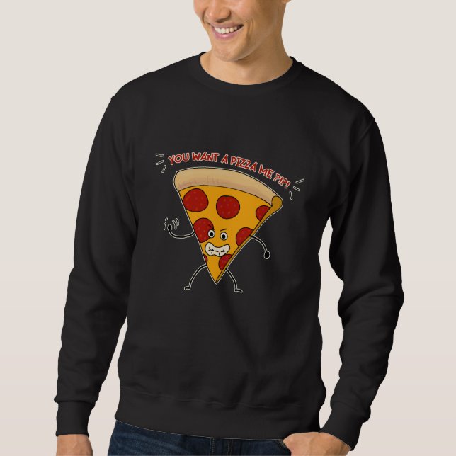 You Want a Pizza Me?!?! Sweatshirt (Front)
