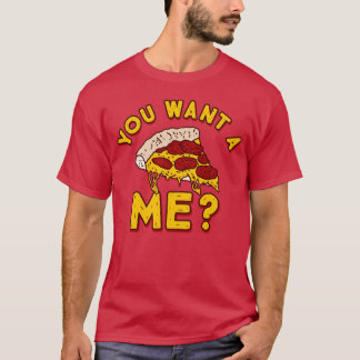 You Want a Pizza of Me - Funny Pizza T-Shirt