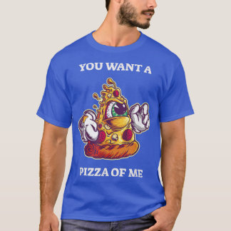 You Want A Pizza Of Me Funny Pizza T-Shirt