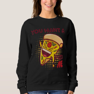 You Want A Pizza Of Me Pizza Foodie Pun Joke Sweatshirt