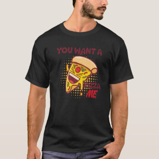 You Want A Pizza Of Me Pizza Foodie Pun Joke T-Shirt