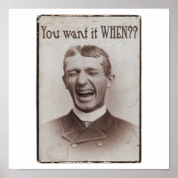 You Want It WHEN?