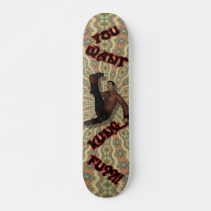 You Want Kung Fu??!! Skateboard