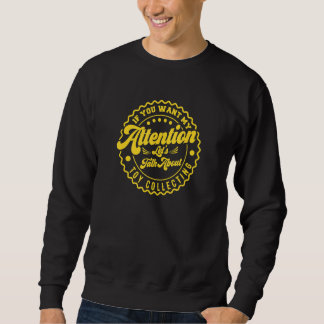 You Want My Attention Lets Talk About Toy Collecti Sweatshirt