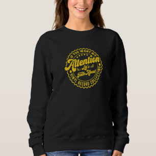 You Want My Attention Lets Talk About Vinyl Recor Sweatshirt