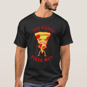 You Want Pizza Me  Pizza Fast Food Joke Women Men T-Shirt
