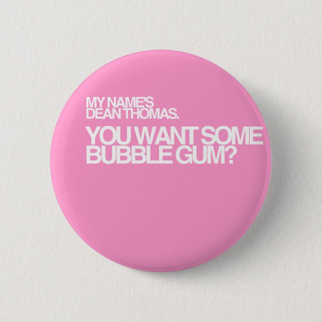 You want some bubble gum? 6 cm round badge (Front)