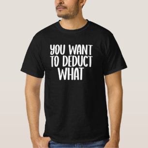 You Want to Deduct What T-Shirt