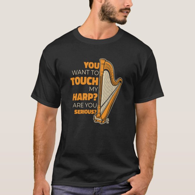 You Want To Touch My Harp Konghou Pedal Harp Harp  T-Shirt (Front)