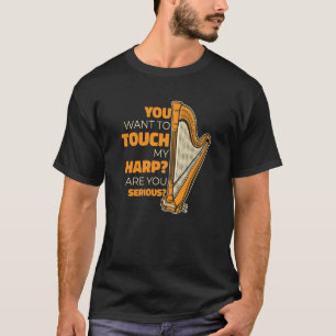 You Want To Touch My Harp Konghou Pedal Harp Harp T-Shirt