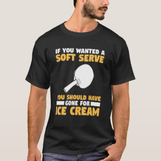 You Wanted A Soft Serve You Should Have Gone For I T-Shirt