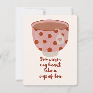 You Warm My Heart Like a Cup of Tea Card