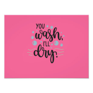 You Wash, I’ll Dry – Cute Kitchen Quote Design for Photo Print