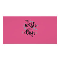 You Wash, I’ll Dry – Cute Kitchen Quote Design for