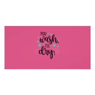 You Wash, I’ll Dry – Cute Kitchen Quote Design for Poster