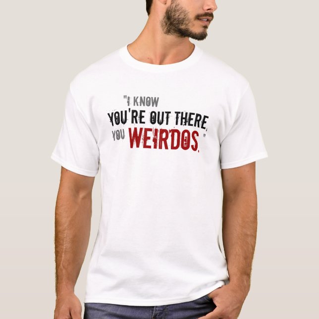 "You Weirdos" T-Shirt (Front)