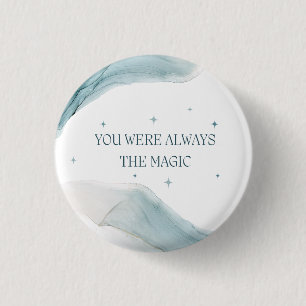 You Were Always the Magic 3 Cm Round Badge