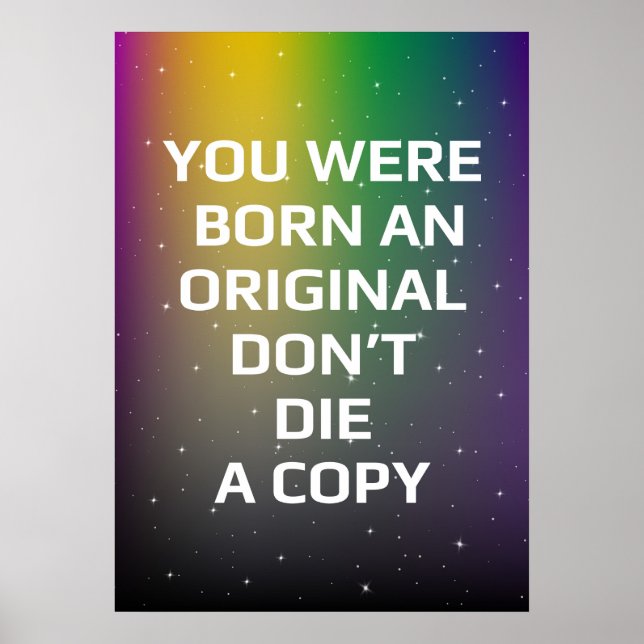 You were born an original don't die a copy poster (Front)