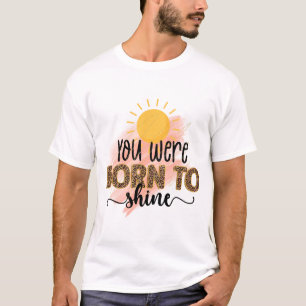 You Were Born to Shine T-Shirt Inspirational 
