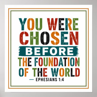You Were Chosen Before The Foundation Of The World Poster