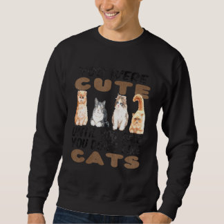 You Were Cute Until You Said You Don't Like Cat Sweatshirt