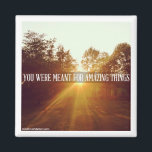 you were meant for amazing things magnet<br><div class="desc">you were meant for amazing things</div>