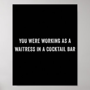 You Were Working As A Waitress In A Tail Bar _12 Poster