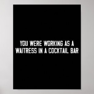 You Were Working As A Waitress In A Tail Bar _13  Poster