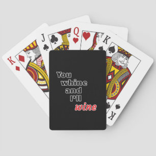 You Whine and I'll Wine Playing Cards
