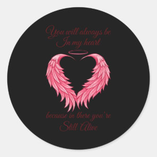 You Will Always Be In My Heart Still Alive Angel W Classic Round Sticker
