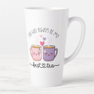 You will always be my best tea latte mug