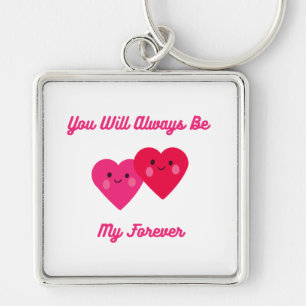 You Will Always Be My Forever Key Ring
