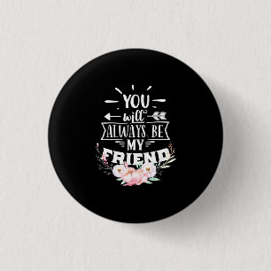 You Will Always Be My Friends 3 Cm Round Badge