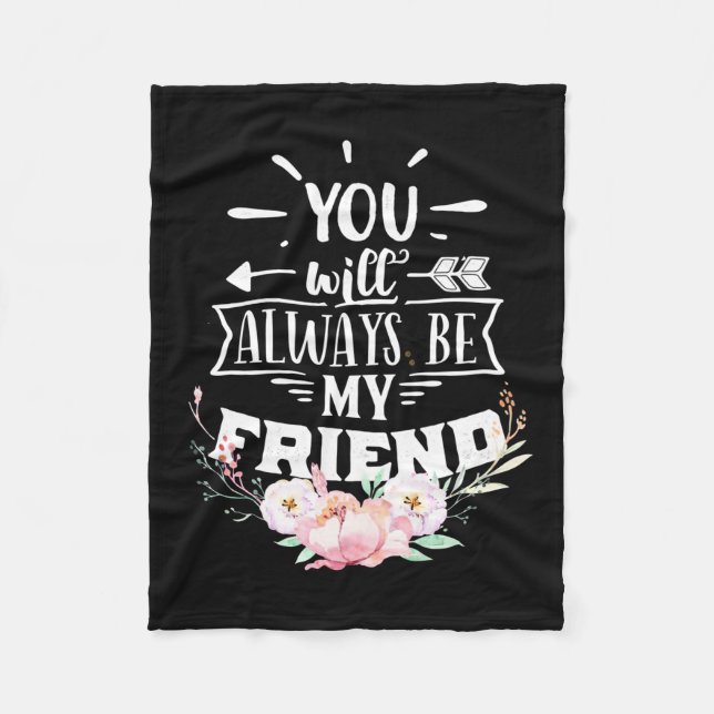 You Will Always Be My Friends Fleece Blanket (Front)