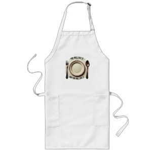 You Will Eat And You Will Like It – Funny Mealtime Long Apron