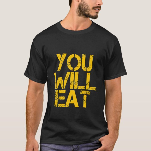 You Will Eat    T-Shirt (Front)
