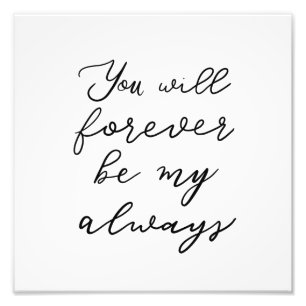 You will forever be my always black and white text photo print
