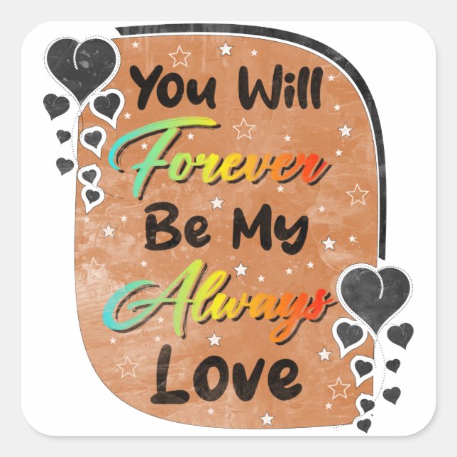 you will forever be my always love romantic square sticker (Front)