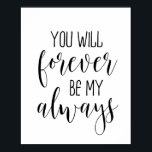 You Will Forever Be My Always Poster<br><div class="desc">You Will Forever Be My Always Poster</div>