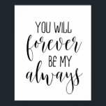 You Will Forever Be My Always Poster<br><div class="desc">You Will Forever Be My Always Poster</div>
