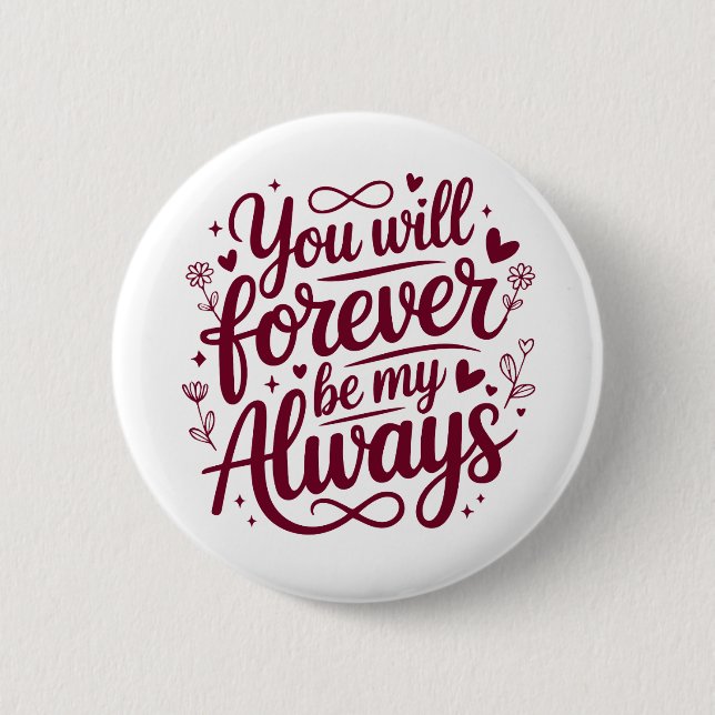 You Will Forever Be My Always – Romantic Love  6 Cm Round Badge (Front)