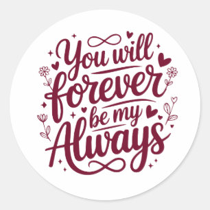 You Will Forever Be My Always – Romantic Love Classic Round Sticker