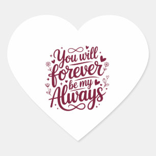 You Will Forever Be My Always – Romantic Love Heart Sticker