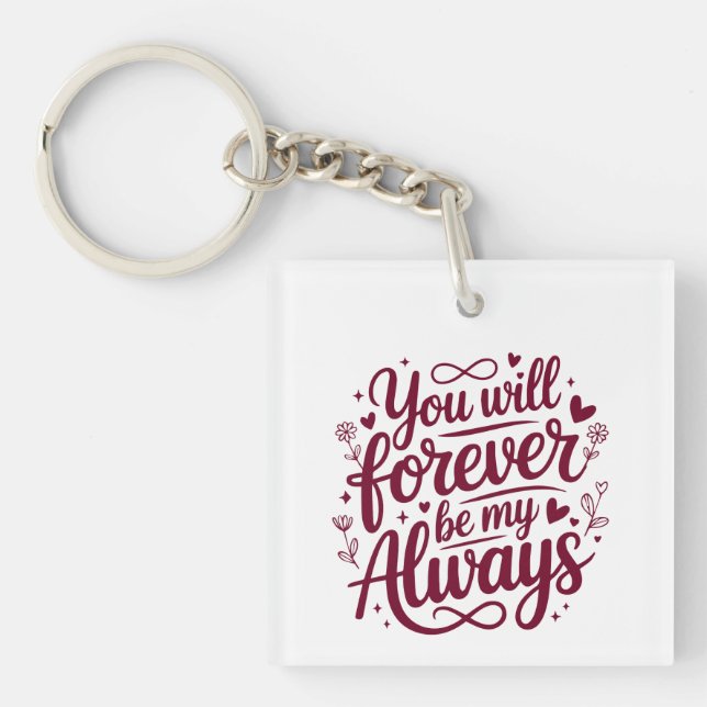You Will Forever Be My Always – Romantic Love  Key Ring (Front)