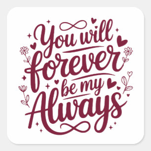 You Will Forever Be My Always – Romantic Love Square Sticker