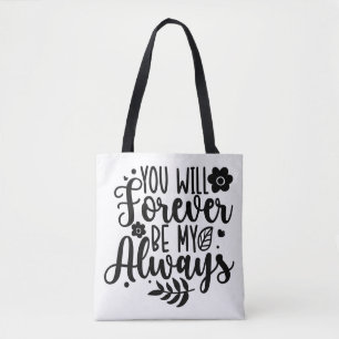 You Will Forever Be My Always Romantic Quote Tote